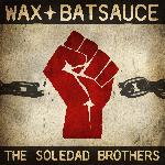 Wax & Batsauce - The Soledad Brothers