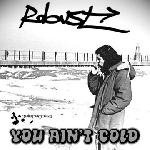 Robust - You Aint Cold